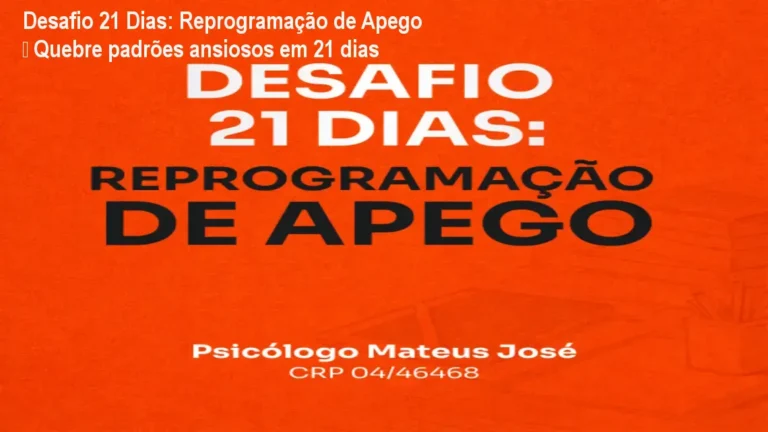 Psicólogo Mateus José apresenta o Desafio 21 Dias de Reprogramação de Apego, ajudando a superar ansiedade de separação.