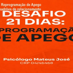 Desafio 21 Dias Reprogramação de Apego – Como mudar padrões de relacionamento