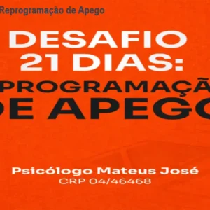 Desafio 21 Dias: Reprogramação de Apego – Comece Agora