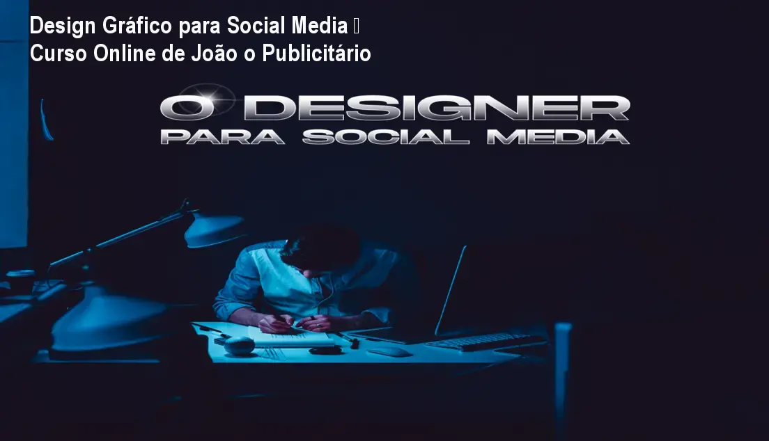 Design Gráfico para Social Media – Curso Online de João o Publicitário 1 Design Gráfico para Social Media – Curso Online de João o Publicitário