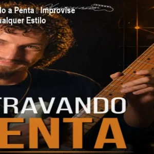 Curso Destravando a Penta – Improvise na Guitarra em Qualquer Estilo