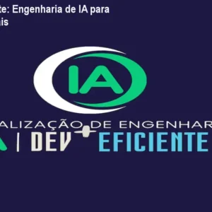 Dev + Eficiente: Engenharia de IA para Sistemas Reais