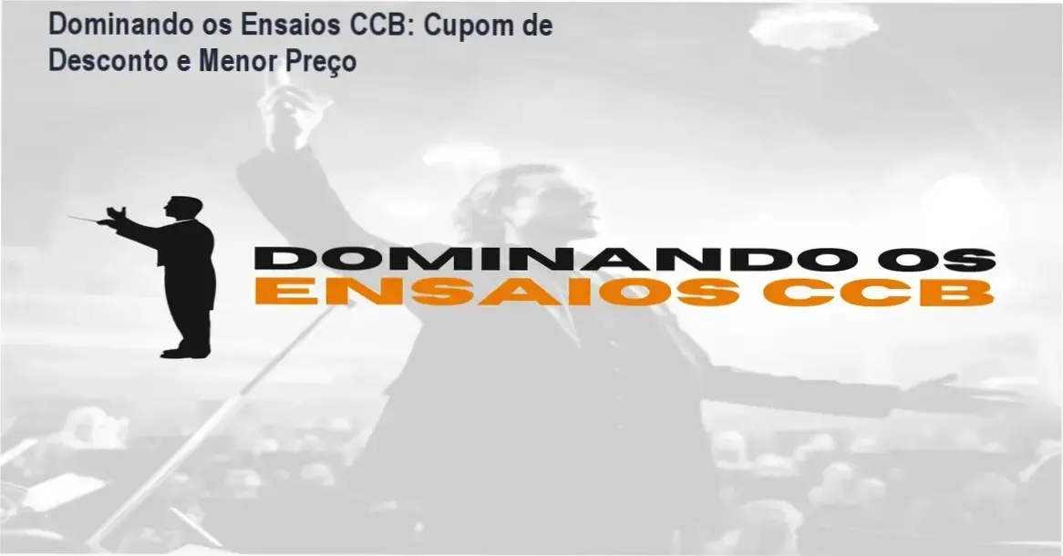 Dominando os Ensaios CCB: Cupom de Desconto e Menor Preço 1 Dominando os Ensaios CCB – Conservatório Imperial – promoção de desconto