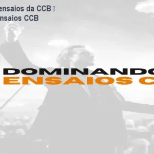 Como melhorar ensaios da CCB – Dominando os Ensaios CCB