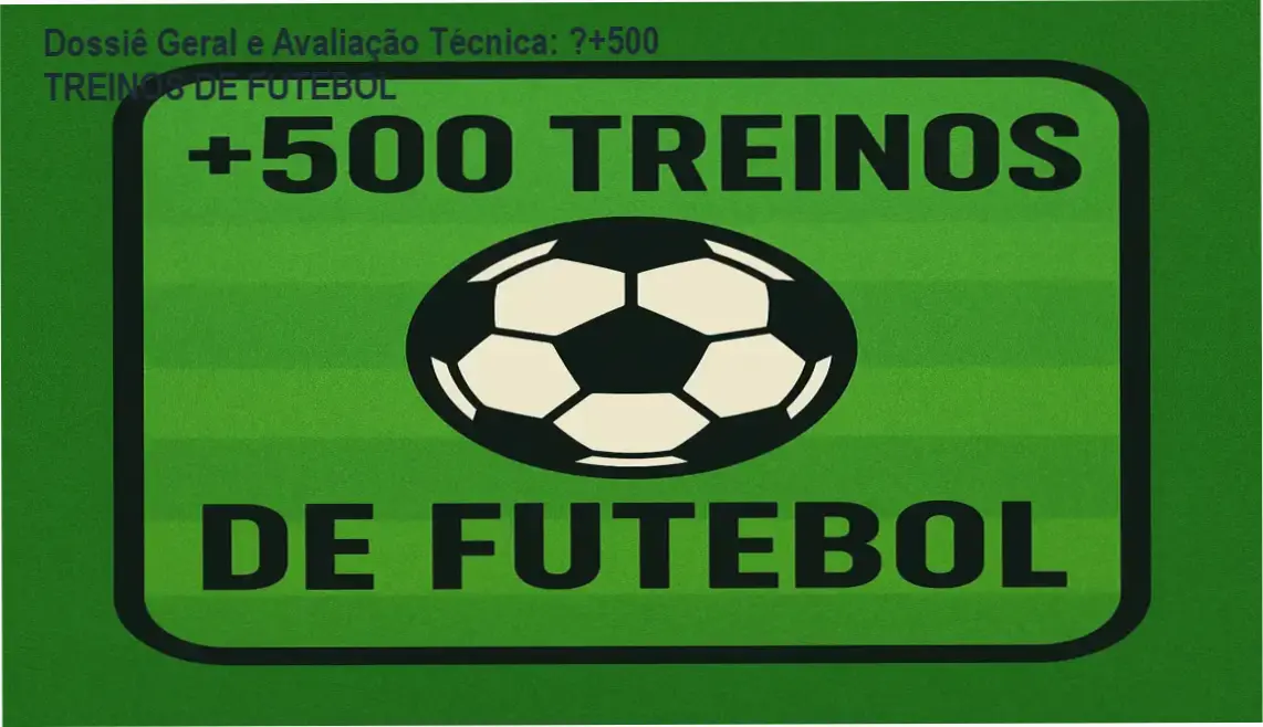 Dossiê Geral e Avaliação Técnica: ⚽+500 TREINOS DE FUTEBOL 1 Gráfico de desempenho técnico do ecossistema ⚽+500 TREINOS DE FUTEBOL