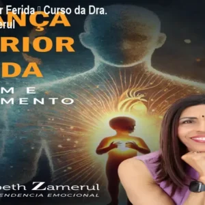 Criança Interior Ferida – Curso da Dra. Elizabeth Zamerul