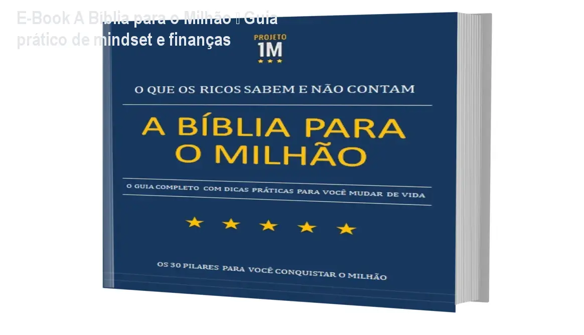 E-Book A Bíblia para o Milhão – Guia prático de mindset e finanças 1 E-Book A Bíblia para o Milhão – Guia prático de mindset e finanças