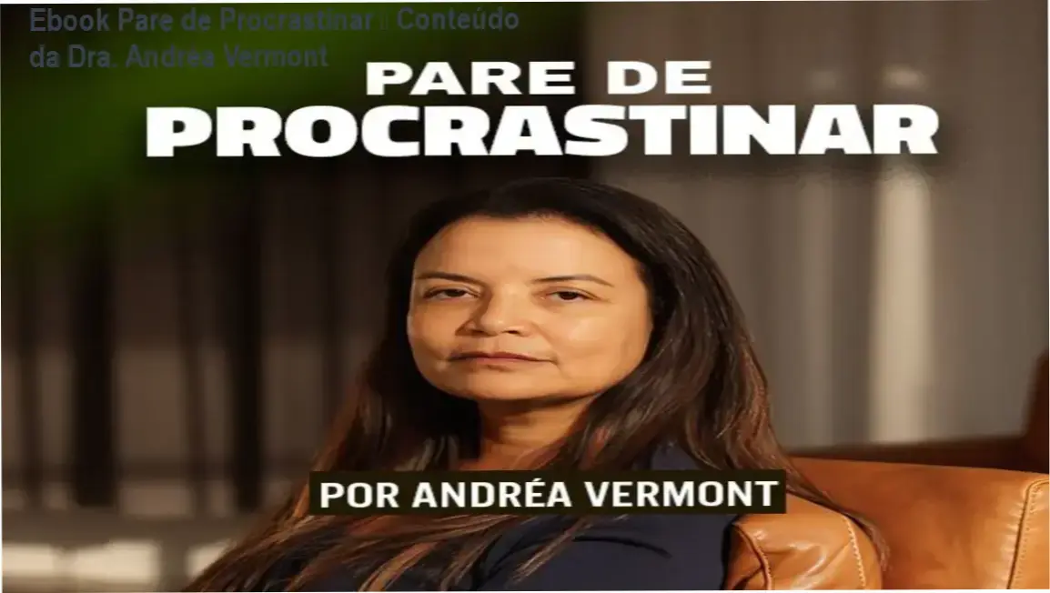 Ebook Pare de Procrastinar da Dra. Andréa Vermont – módulos e conteúdo programático