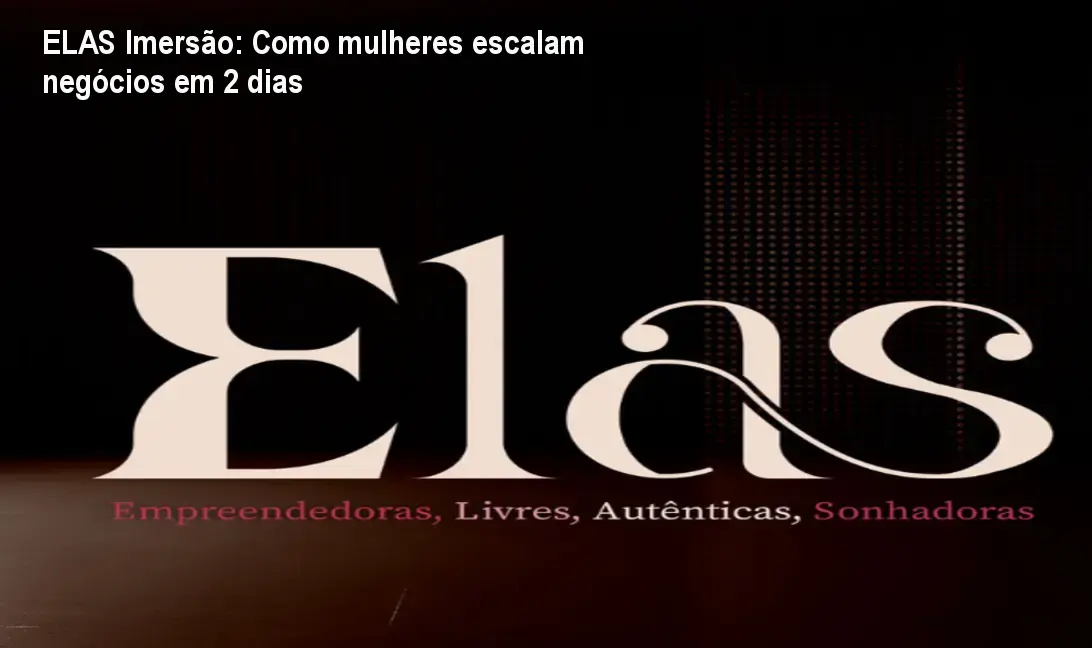 ELAS Imersão: Como mulheres escalam negócios em 2 dias 1 ELAS Imersão: Como mulheres escalam negócios em 2 dias