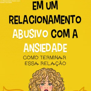 Em um Relacionamento Abusivo com a Ansiedade – Guia Saúde