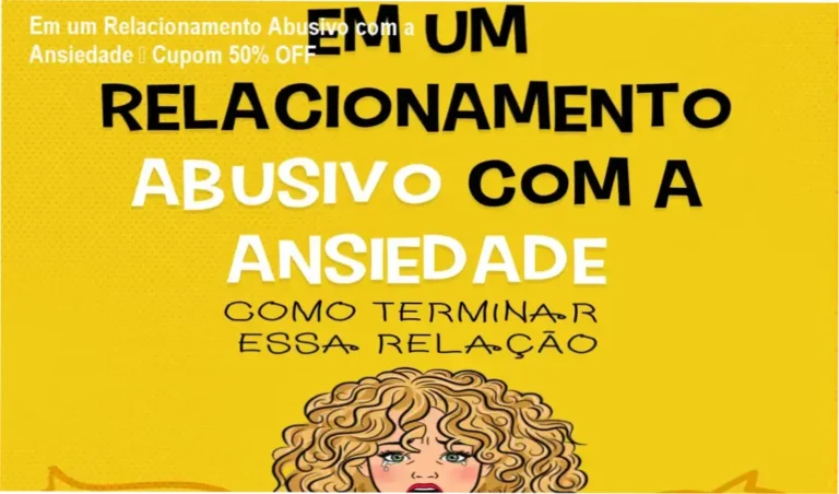 Em um Relacionamento Abusivo com a Ansiedade – Cupom 50% OFF 5 Em um Relacionamento Abusivo com a Ansiedade – Lucas César Silva, referência em saúde emocional