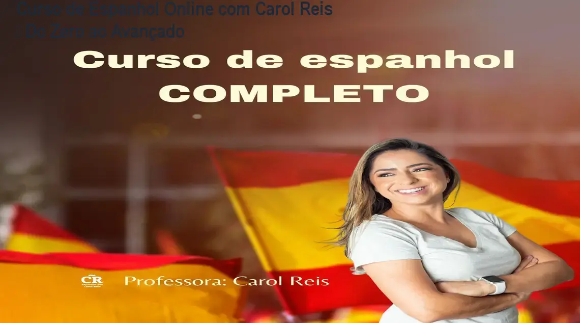 Curso de Espanhol Online com Carol Reis – Do Zero ao Avançado 1 Curso de Espanhol Online com Carol Reis – Do Zero ao Avançado