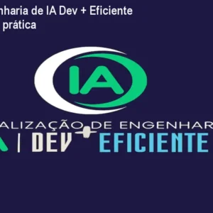Curso Engenharia de IA Dev + Eficiente – Aprenda IA prática