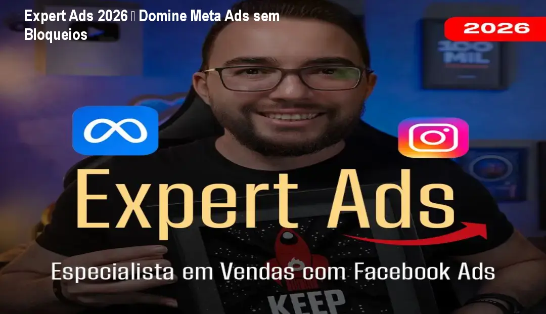 Expert Ads 2026 â Domine Meta Ads sem Bloqueios 1 Expert Ads 2026 â Domine Meta Ads sem Bloqueios