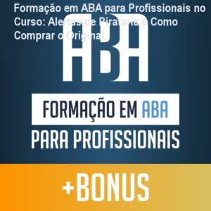 Formação em ABA para Profissionais no Curso: Alertas de Pirataria e Como Comprar o Original.