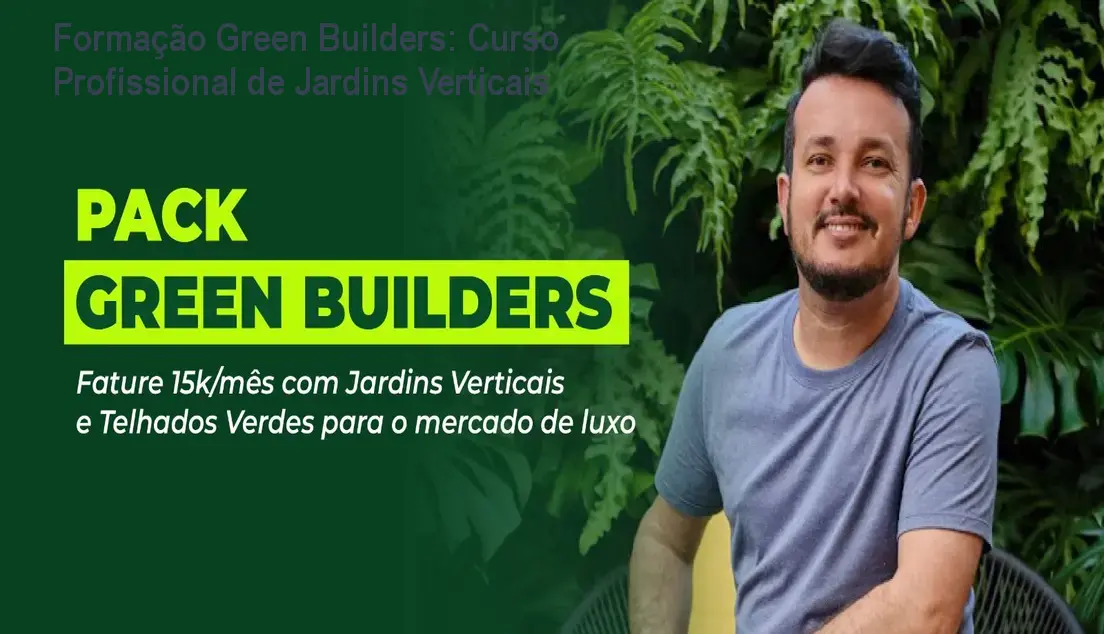 Formação Green Builders: Curso Profissional de Jardins Verticais 1 Formação Green Builders: Curso Profissional de Jardins Verticais