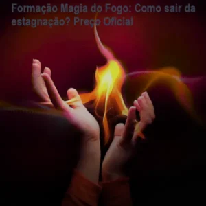 Formação Magia do Fogo: Como sair da estagnação? Preço Oficial