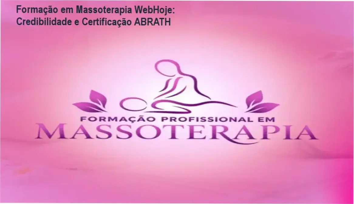 Formação em Massoterapia WebHoje: Credibilidade e Certificação ABRATH 1 Formação em Massoterapia WebHoje + custo-benefício, investimento ou valor entregue