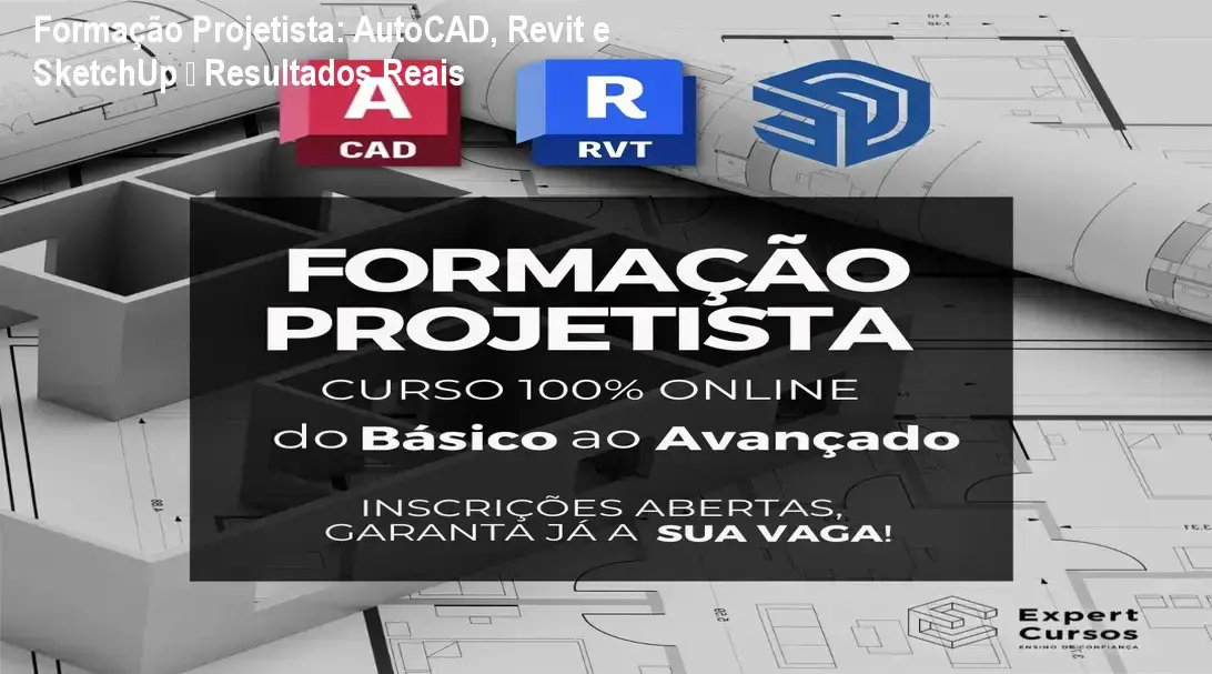 Formação Projetista da Expert Cursos – ideal para iniciantes que buscam dominar AutoCAD, Revit e SketchUp