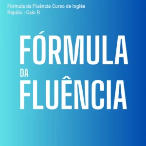 Fórmula da Fluência Curso de Inglês Rápido – Caio R