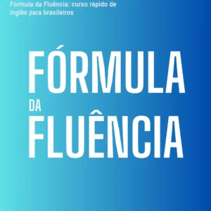 Fórmula da Fluência: curso rápido de inglês para brasileiros