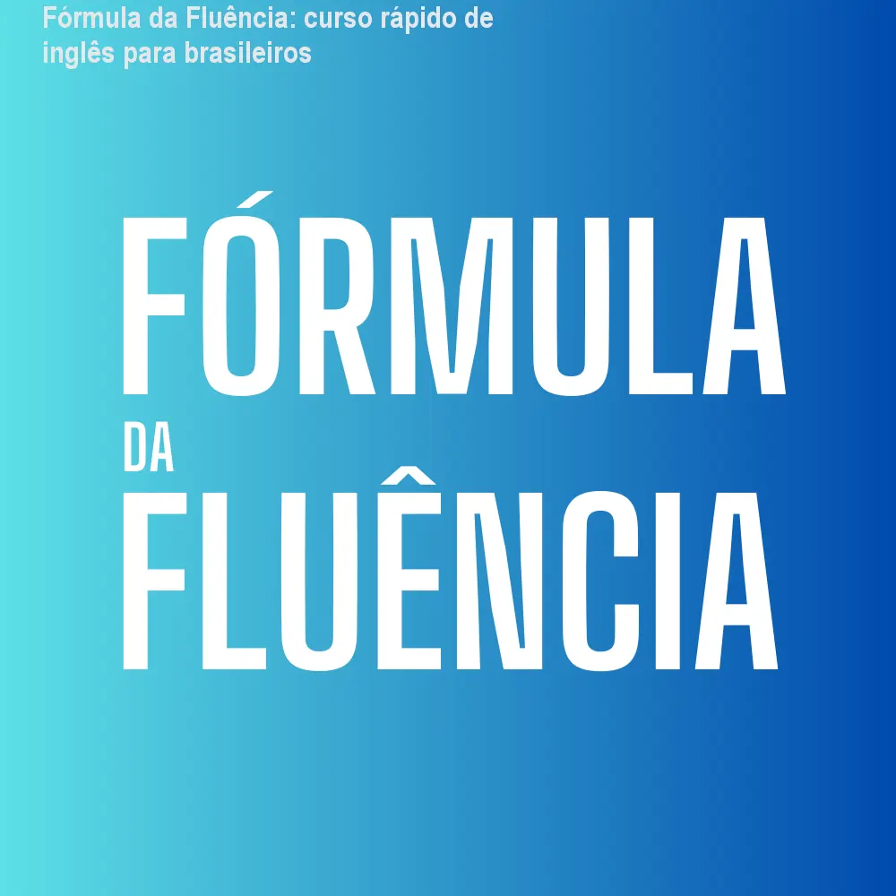 Fórmula da Fluência: curso rápido de inglês para brasileiros 1 Fórmula da Fluência: curso rápido de inglês para brasileiros