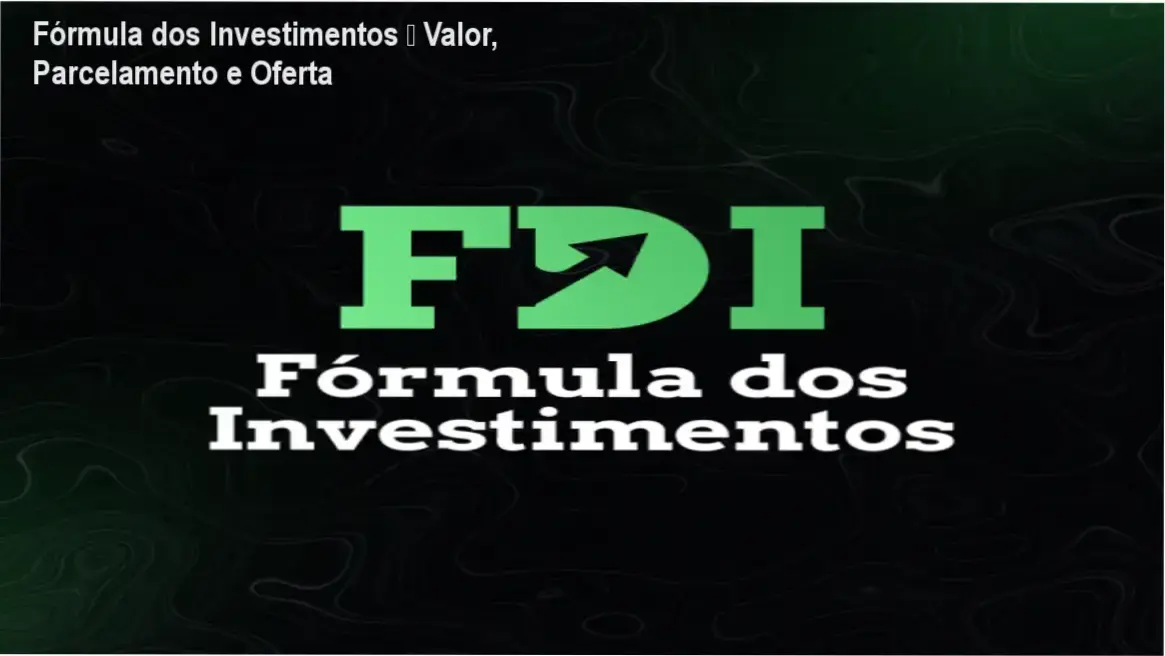 Fórmula dos Investimentos – Valor, Parcelamento e Oferta 1 Fórmula dos Investimentos de Alberto Pompeu – custo-benefício e valor percebido