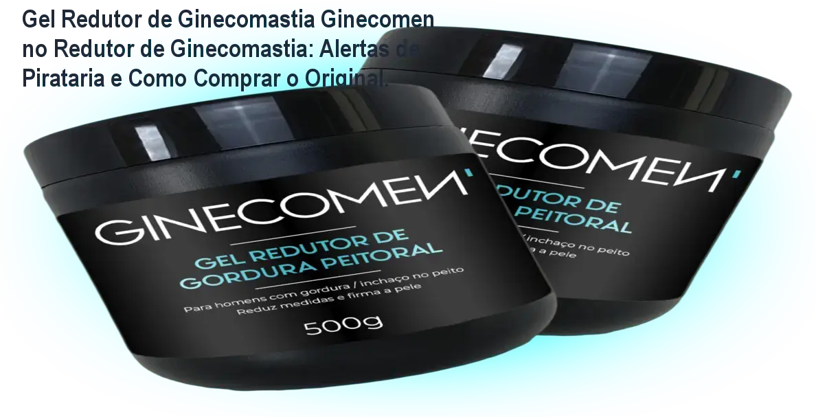 Gel Redutor de Ginecomastia Ginecomen no Redutor de Ginecomastia: Alertas de Pirataria e Como Comprar o Original. 1 Gel Redutor de Ginecomastia Ginecomen no Redutor de Ginecomastia: Alertas de Pirataria e Como Comprar o Original.