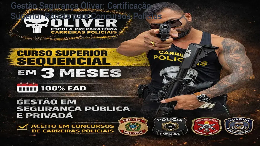 Gestão Segurança Óliver – curso sequencial de certificação policial com apoio 24h