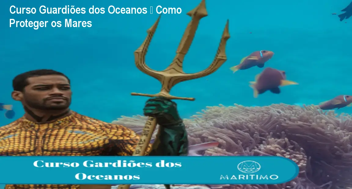 Curso Guardiões dos Oceanos – Como Proteger os Mares 1 Curso Guardiões dos Oceanos – Como Proteger os Mares