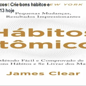 Hábitos Atômicos – Crie bons hábitos e economize R$13 hoje