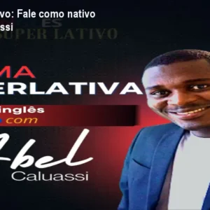 Inglês Superlativo: Fale como nativo com Abel Caluassi