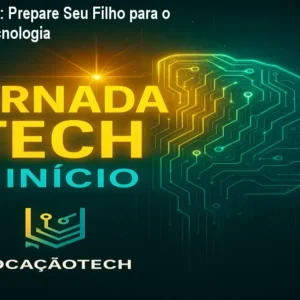 Jornada Tech: Prepare Seu Filho para o Futuro da Tecnologia