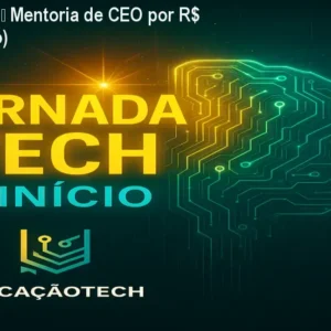 Jornada Tech – Mentoria de CEO por R$ 597 (Desconto)