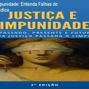 Justiça e Impunidade: Entenda Falhas do Sistema Jurídico
