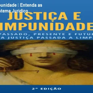 Justiça e Impunidade – Entenda as Falhas do Sistema Jurídico