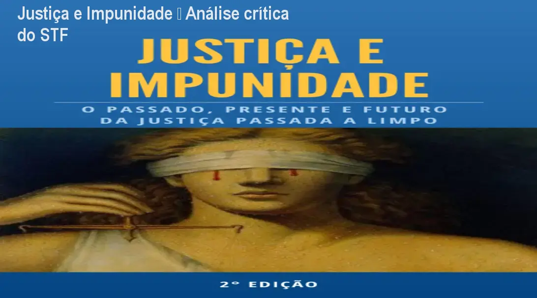 Justiça e Impunidade – Análise crítica do STF 1 Justiça e Impunidade – Análise crítica do STF