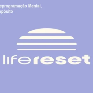 Life Reset: Reprogramação Mental, Energia e Propósito