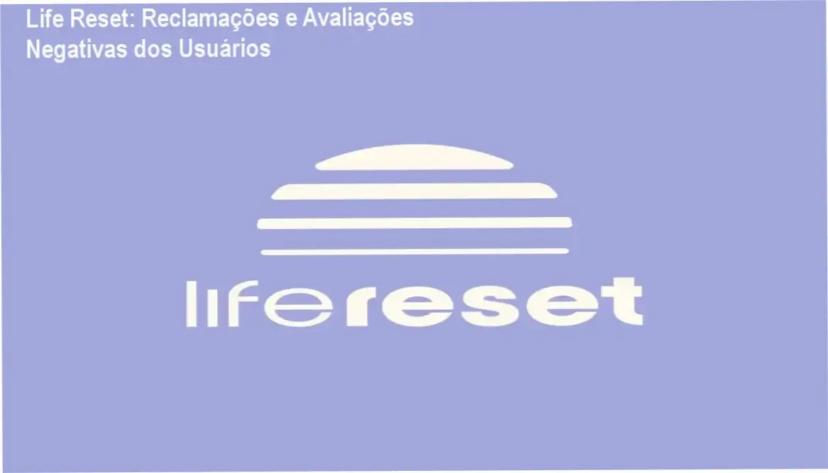 Life Reset: Reclamações e Avaliações Negativas dos Usuários 1 Life Reset reclamações, avaliações e reputação dos usuários
