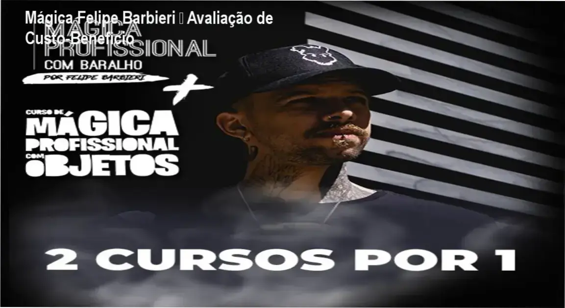 Mágica Felipe Barbieri – Avaliação de Custo‑Benefício 1 Mágica Felipe Barbieri – resultados de performance e método de prestidigitação