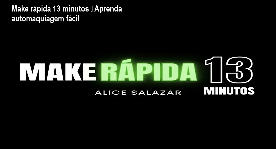 Make rápida 13 minutos – Aprenda automaquiagem fácil 1 Make rápida 13 minutos – Aprenda automaquiagem fácil