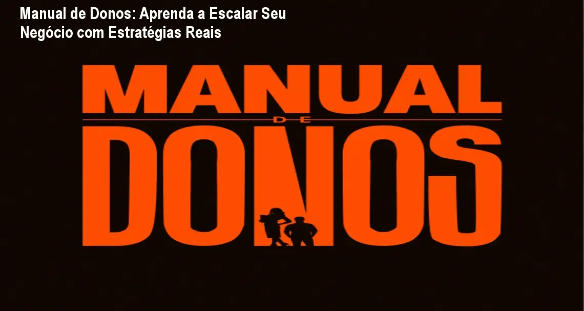 Manual de Donos: Aprenda a Escalar Seu Negócio com Estratégias Reais 1 Manual de Donos: Aprenda a Escalar Seu Negócio com Estratégias Reais