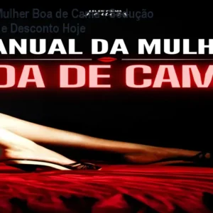 Manual da Mulher Boa de Cama — Sedução Instantânea e Desconto Hoje