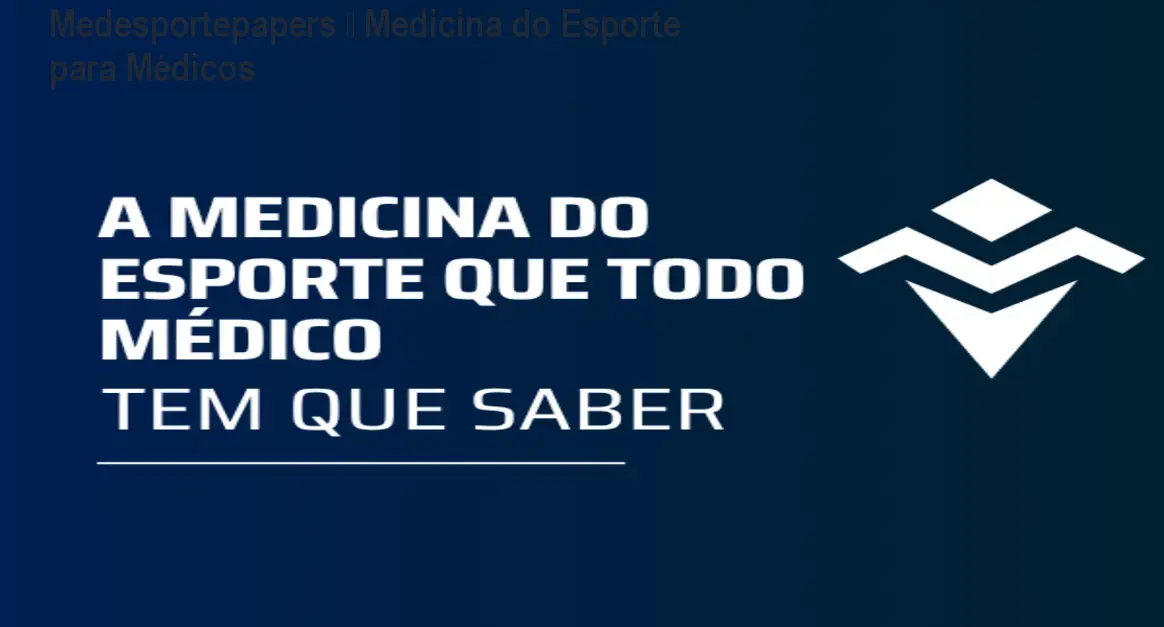 Medesportepapers – Medicina do Esporte para Médicos 1 Medesportepapers – Medicina do Esporte para Médicos