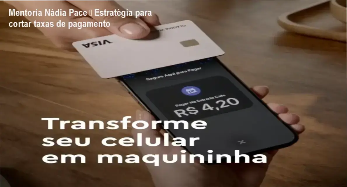 Imagem da Mentoria Nádia Pace mostrando redução de taxas e maquininha Smart