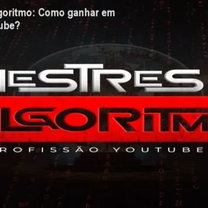 Mestres do Algoritmo: Como ganhar em dólar no YouTube?