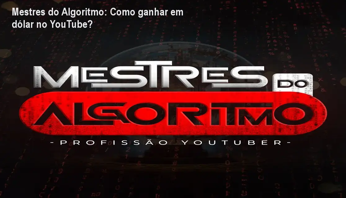 Mestres do Algoritmo: Como ganhar em dólar no YouTube? 1 Mestres do Algoritmo: Como ganhar em dólar no YouTube?