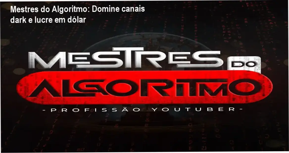 Mestres do Algoritmo: Domine canais dark e lucre em dólar 1 Mestres do Algoritmo curso de canais dark com IA, oferta especial