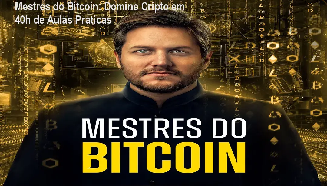 Mestres do Bitcoin: Domine Cripto em 40h de Aulas Práticas 1 Mestres do Bitcoin: Domine Cripto em 40h de Aulas Práticas