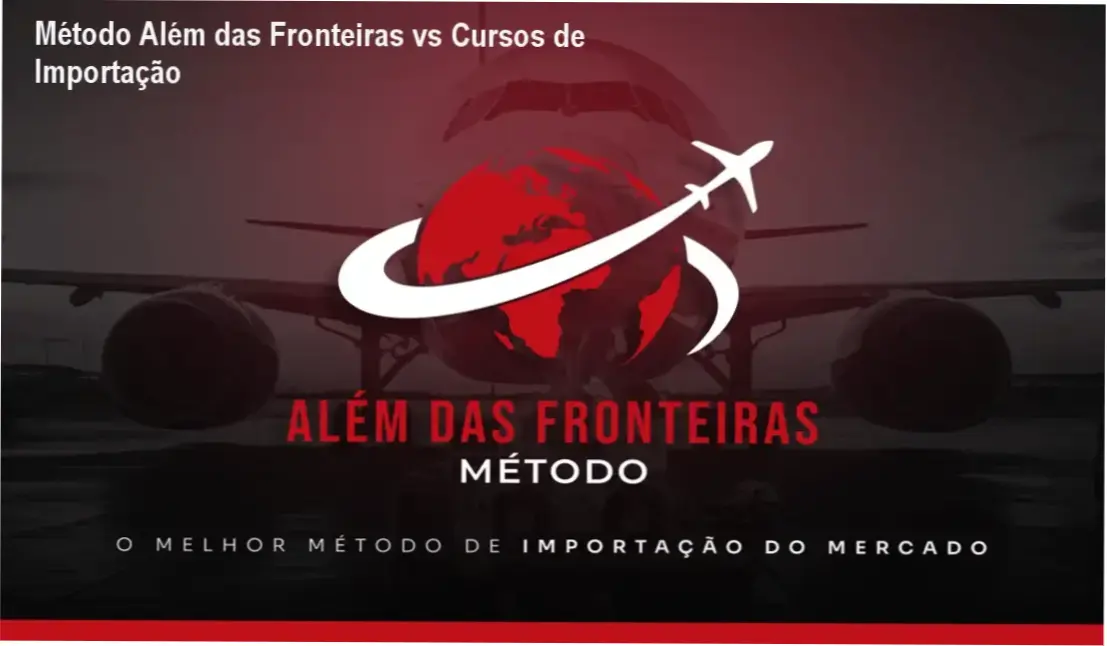 Método Além das Fronteiras de Gabriel Alves Machado comparado a cursos concorrentes de importação